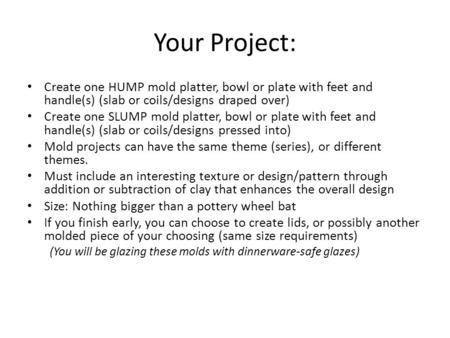 Your Project: Create one HUMP mold platter, bowl or plate with feet and handle(s) (slab or coils/designs draped over) Create one SLUMP mold platter, bowl.