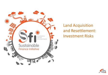 Land Acquisition and Resettlement: Investment Risks.