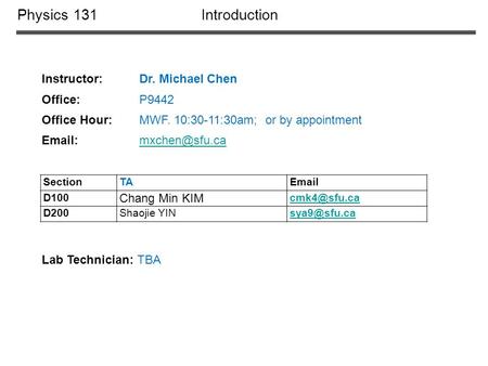 Physics 131 Introduction Instructor: Dr. Michael Chen Office: P9442 Office Hour: MWF. 10:30-11:30am; or by appointment