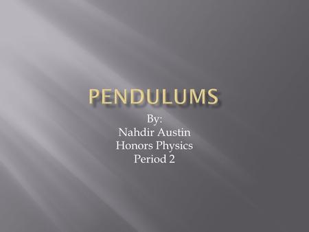 By: Nahdir Austin Honors Physics Period 2.  First used in the Han dynasty’s seismometer device by scientists Zhang Heng.  Tenth century Egyptian astronomer.