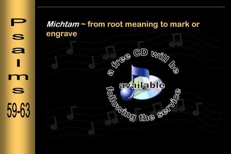 Michtam ~ from root meaning to mark or engrave. Deliver ~ to bring one out Defend ~ to set on high.