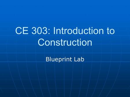 CE 303: Introduction to Construction Blueprint Lab.