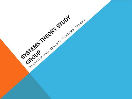 SYSTEMS THEORY STUDY GROUP OVERVIEW AND GENERAL SYSTEMS THEORY.