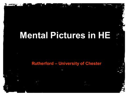 Mental Pictures in HE Rutherford – University of Chester.