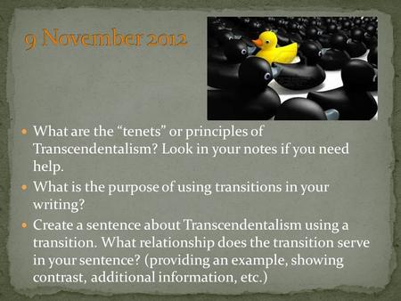 What are the “tenets” or principles of Transcendentalism? Look in your notes if you need help. What is the purpose of using transitions in your writing?