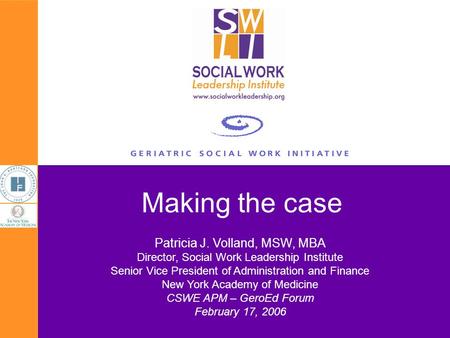 1 Patricia J. Volland, MSW, MBA Director, Social Work Leadership Institute Senior Vice President of Administration and Finance New York Academy of Medicine.