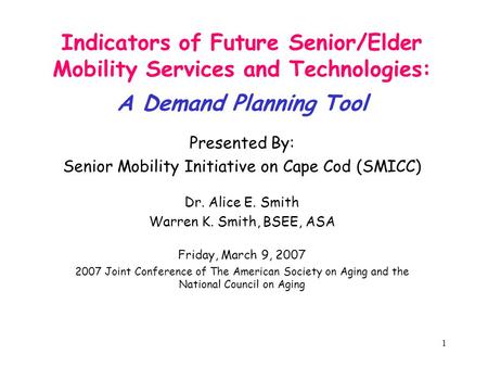 1 Indicators of Future Senior/Elder Mobility Services and Technologies: A Demand Planning Tool Presented By: Senior Mobility Initiative on Cape Cod (SMICC)