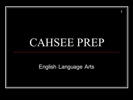 CAHSEE PREP English Language Arts 1. What is the CAHSEE? CAHSEE stands for California High School Exit Examination. To graduate from high school in California,