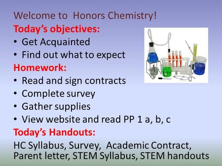 Today’s objectives: Get Acquainted Find out what to expect Homework: Read and sign contracts Complete survey Gather supplies View website and read PP 1.