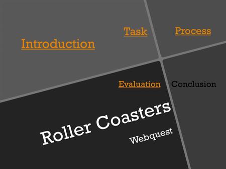 Roller Coasters Webquest Introduction Task Process EvaluationConclusion.