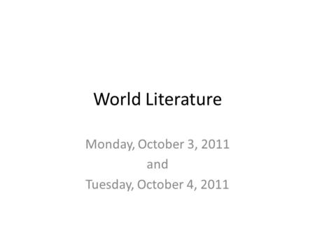 World Literature Monday, October 3, 2011 and Tuesday, October 4, 2011.