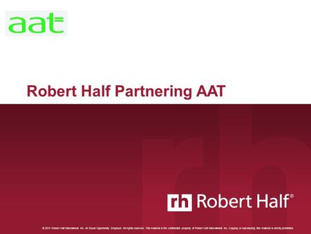 © 2013 Robert Half International Inc. An Equal Opportunity Employer. All rights reserved. This material is the confidential property of Robert Half International.