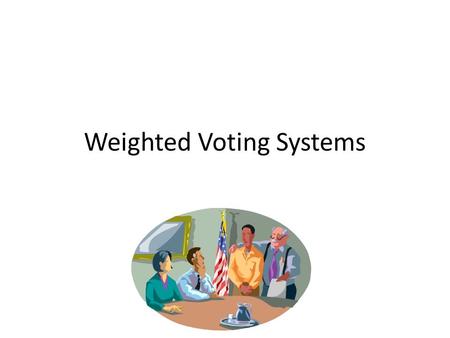 Weighted Voting Systems