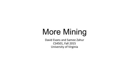 More Mining David Evans and Samee Zahur CS4501, Fall 2015 University of Virginia.