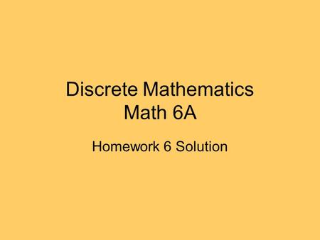 Discrete Mathematics Math 6A Homework 6 Solution.