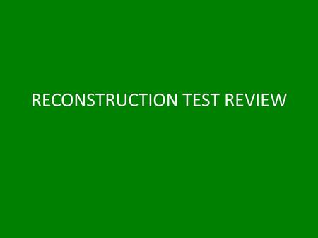 RECONSTRUCTION TEST REVIEW. DIRECTIONS Each team will have 30 seconds to finalize their answer. A new student must answer EACH question until everyone.