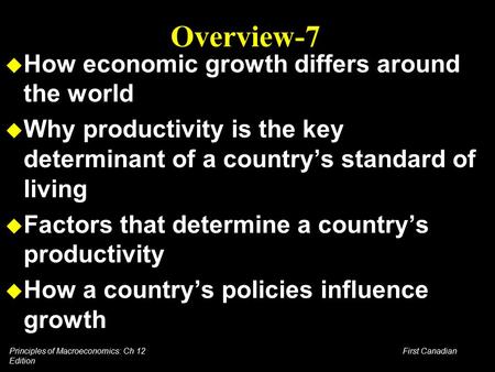 Principles of Macroeconomics: Ch 12 First Canadian Edition Overview-7 u How economic growth differs around the world u Why productivity is the key determinant.