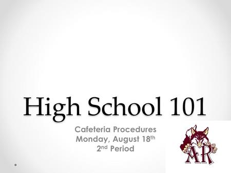 High School 101 Cafeteria Procedures Monday, August 18 th 2 nd Period.