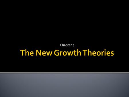 Chapter 4.  “Second Generation” growth models  The role of human capital in economic growth  Determinants of technological progress  Externalities.