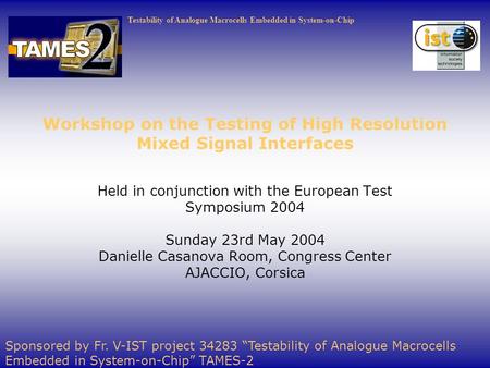 Testability of Analogue Macrocells Embedded in System-on-Chip Workshop on the Testing of High Resolution Mixed Signal Interfaces Held in conjunction with.