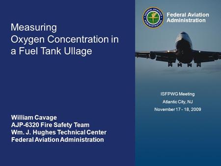 Federal Aviation Administration Measuring Ullage Oxygen Concentration November 17-18, 2009 0 Measuring Oxygen Concentration in a Fuel Tank Ullage Federal.