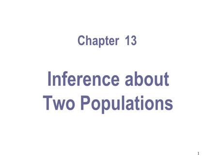 1 Inference about Two Populations Chapter 13 2 12.1 Introduction Variety of techniques are presented whose objective is to compare two populations. We.