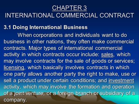 CHAPTER 3 INTERNATIONAL COMMERCIAL CONTRACT 3.1 Doing International Business When corporations and individuals want to do business in other nations, they.