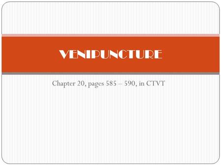 VENIPUNCTURE Chapter 20, pages 585 – 590, in CTVT.