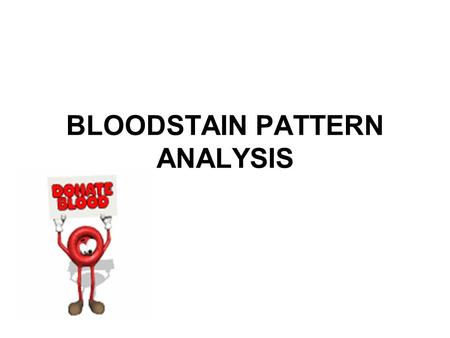 BLOODSTAIN PATTERN ANALYSIS