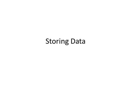 Storing Data. A Note About Creating Games Why do you want to store data? 1.Data files 2.Configuration files.