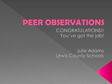  I can examine the benefits of peer observation.  I can demonstrate understanding of the PGES protocols for the peer observation process.