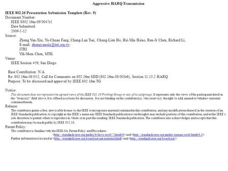Aggressive HARQ Transmission IEEE 802.16 Presentation Submission Template (Rev. 9) Document Number: IEEE S802.16m-09/0047r1 Date Submitted: 2009-1-12 Source: