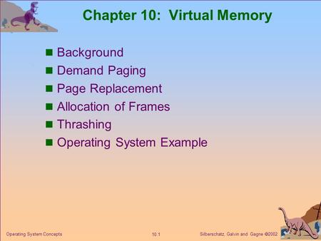 Silberschatz, Galvin and Gagne  2002 10.1 Operating System Concepts Chapter 10: Virtual Memory Background Demand Paging Page Replacement Allocation of.