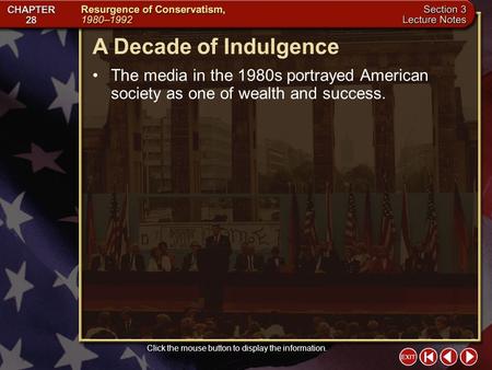 Section 3-5 A Decade of Indulgence Click the mouse button to display the information. The media in the 1980s portrayed American society as one of wealth.