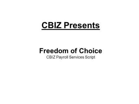 CBIZ Presents Freedom of Choice CBIZ Payroll Services Script.