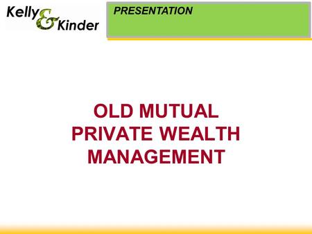 OLD MUTUAL PRIVATE WEALTH MANAGEMENT PRESENTATION.