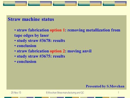 20-Nov-15S.Movchan Straw manufacturing and QC1 Straw machine status straw fabrication option 1: removing metallization from tape edges by laser study straw.