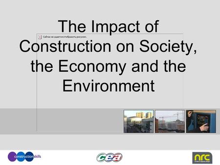 The Impact of Construction on Society, the Economy and the Environment.