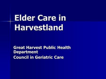 Elder Care in Harvestland Great Harvest Public Health Department Council in Geriatric Care.