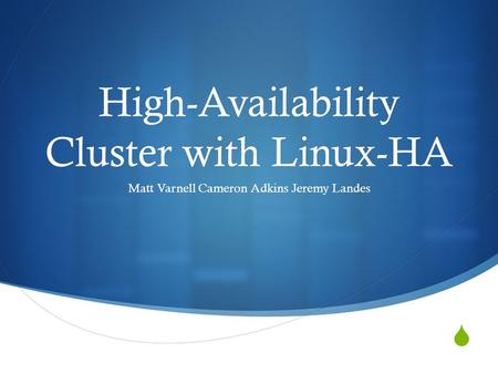  High-Availability Cluster with Linux-HA Matt Varnell Cameron Adkins Jeremy Landes.