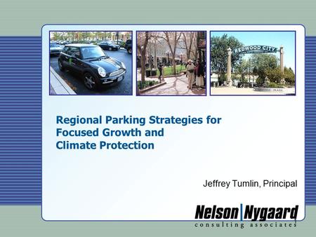 1 Regional Parking Strategies for Focused Growth and Climate Protection Jeffrey Tumlin, Principal.