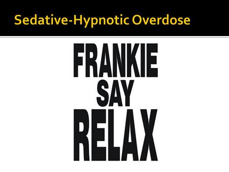  At the end of this session, students will be able to identify usual signs and symptoms of sedative-hypnotic overdoses and be able to provide appropriate.