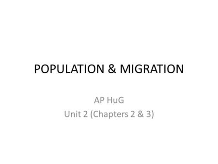 POPULATION & MIGRATION AP HuG Unit 2 (Chapters 2 & 3)