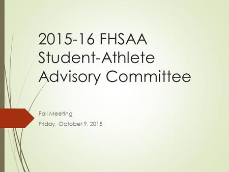 2015-16 FHSAA Student-Athlete Advisory Committee Fall Meeting Friday, October 9, 2015.