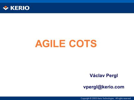 AGILE COTS Václav Pergl We are uncovering better ways of developing software by doing it and helping others do it. Through this work.