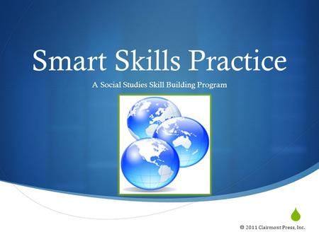  A Social Studies Skill Building Program Smart Skills Practice  2011 Clairmont Press, Inc.