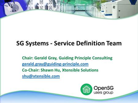 SG Systems - Service Definition Team Chair: Gerald Gray, Guiding Principle Consulting Co-Chair: Shawn Hu, Xtensible Solutions.