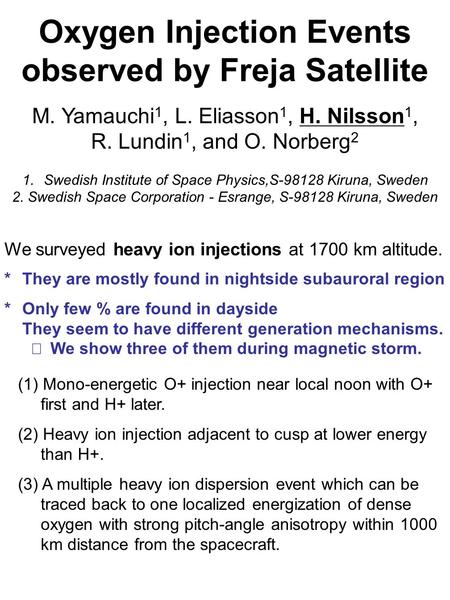 Oxygen Injection Events observed by Freja Satellite M. Yamauchi 1, L. Eliasson 1, H. Nilsson 1, R. Lundin 1, and O. Norberg 2 1.Swedish Institute of Space.