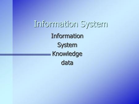 Information System InformationSystemKnowledgedata.