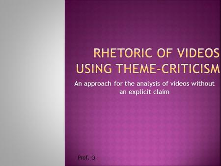 An approach for the analysis of videos without an explicit claim Prof. Q.